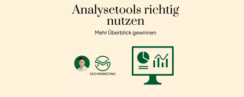 Analysetools richtig nutzen: Mehr Überblick gewinnen